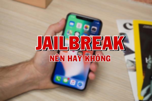 Có nên Jailbreak iPhone hay không