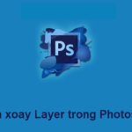 Cách xoay layer trong Photoshop